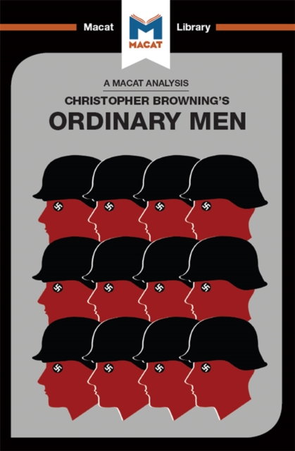 An Analysis of Christopher R. Browning's Ordinary Men : Reserve Police Battalion 101 and the Final Solution in Poland, PDF eBook