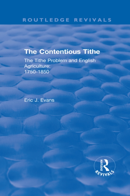 Routledge Revivals: The Contentious Tithe (1976) : The Tithe Problem and English Agriculture 1750-1850, PDF eBook