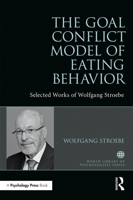 The Goal Conflict Model of Eating Behavior : Selected Works of Wolfgang Stroebe, EPUB eBook