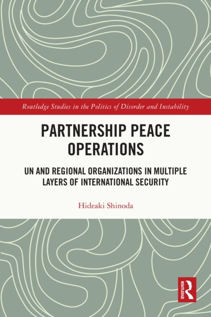 Partnership Peace Operations : UN and Regional Organizations in Multiple Layers of International Security, EPUB eBook