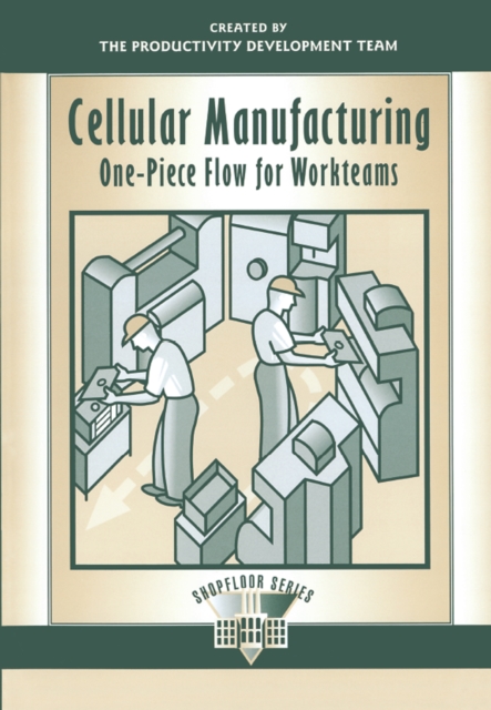 Cellular Manufacturing : One-Piece Flow for Workteams, PDF eBook