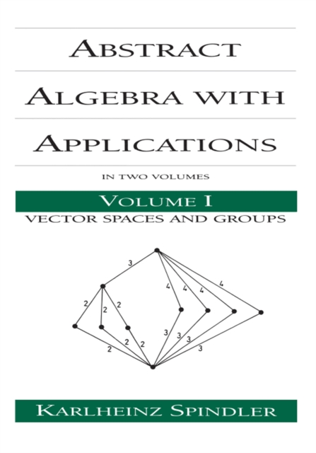 Abstract Algebra with Applications : Volume 1: Vector Spaces and Groups, PDF eBook