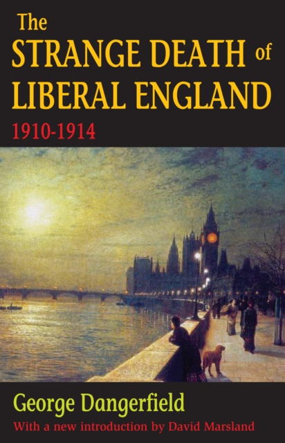 The Strange Death of Liberal England : 1910-1914, PDF eBook