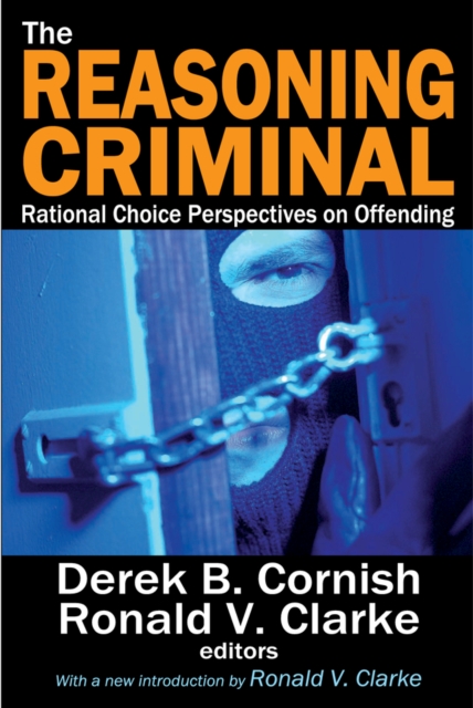 The Reasoning Criminal : Rational Choice Perspectives on Offending, EPUB eBook
