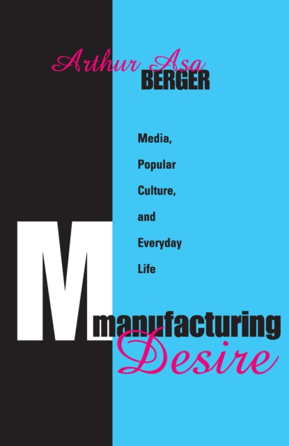 Manufacturing Desire : Media, Popular Culture, and Everyday Life, EPUB eBook