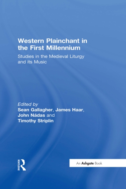 Western Plainchant in the First Millennium : Studies in the Medieval Liturgy and its Music, EPUB eBook