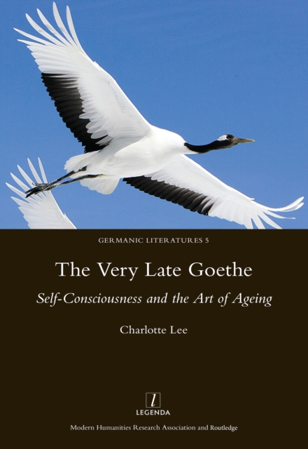 The Very Late Goethe : Self-Consciousness and the Art of Ageing, PDF eBook