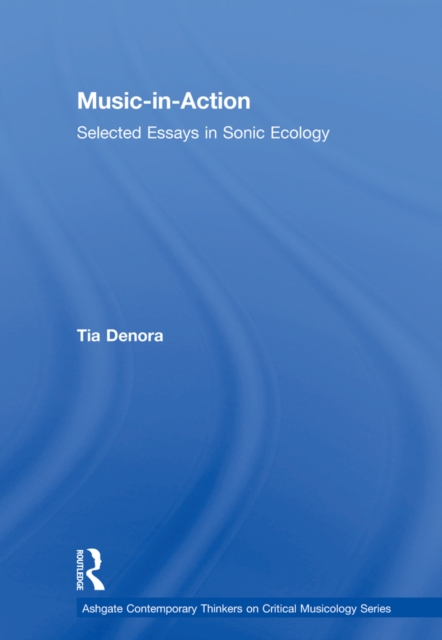 Music-in-Action : Selected Essays in Sonic Ecology, EPUB eBook