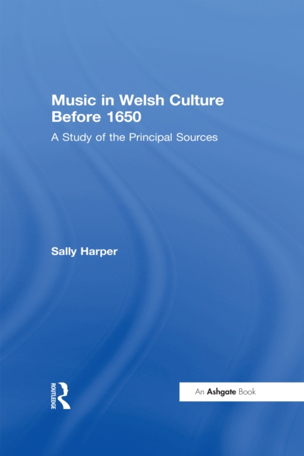 Music in Welsh Culture Before 1650 : A Study of the Principal Sources, PDF eBook