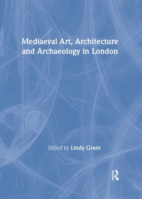 Mediaeval Art, Architecture and Archaeology in London, PDF eBook
