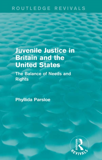 Juvenile Justice in Britain and the United States : The Balance of Needs and Rights, PDF eBook