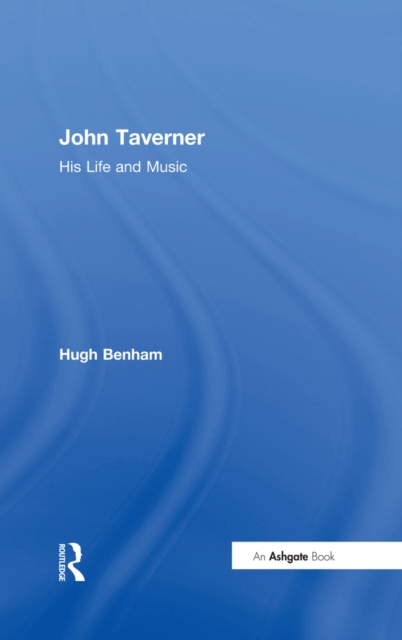 John Taverner : His Life and Music, PDF eBook