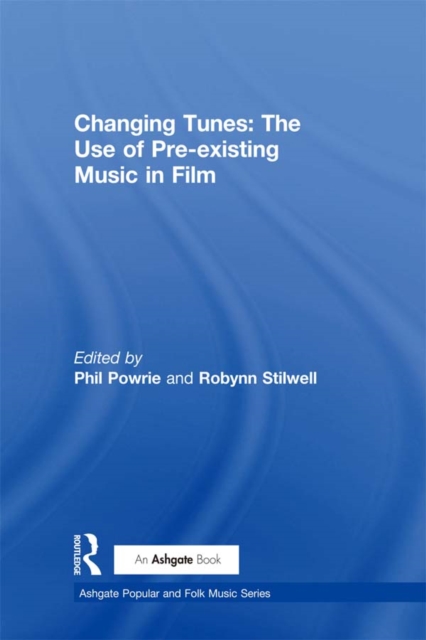 Changing Tunes: The Use of Pre-existing Music in Film, PDF eBook