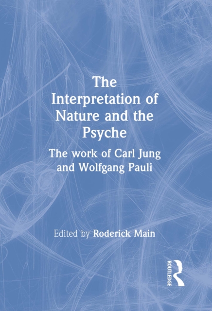 The Interpretation of Nature and the Psyche : The work of Carl Jung and Wolfgang Pauli, PDF eBook