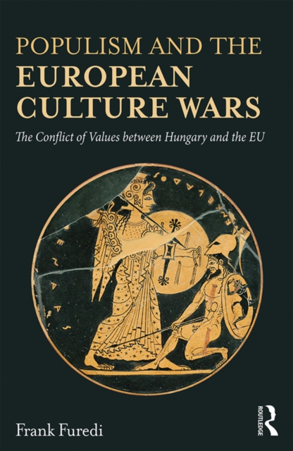 Populism and the European Culture Wars : The Conflict of Values between Hungary and the EU, PDF eBook