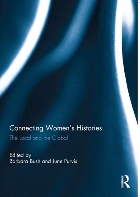 Connecting Women's Histories : The local and the global, EPUB eBook