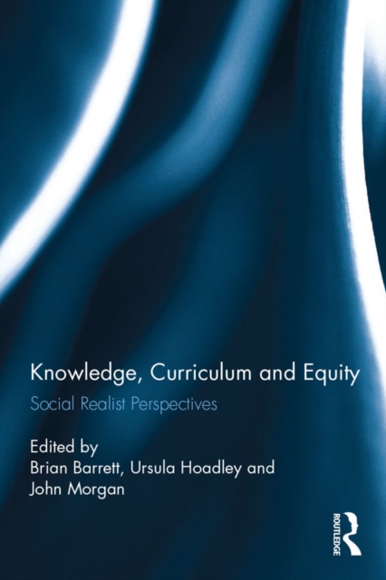 Knowledge, Curriculum and Equity : Social Realist Perspectives, EPUB eBook