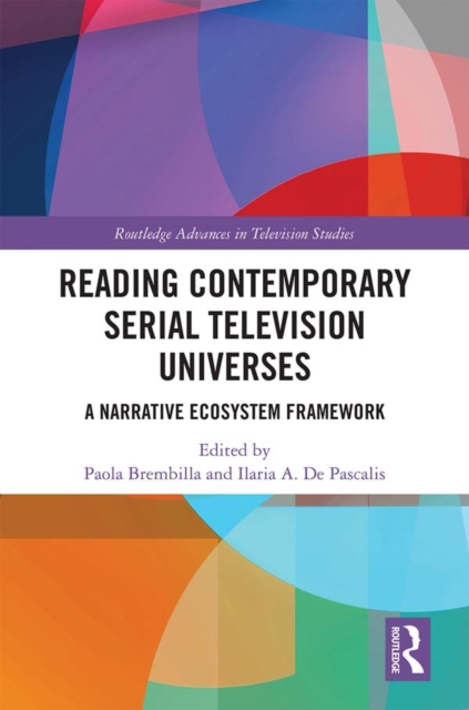 Reading Contemporary Serial Television Universes : A Narrative Ecosystem Framework, EPUB eBook