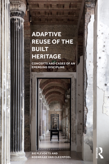 Adaptive Reuse of the Built Heritage : Concepts and Cases of an Emerging Discipline, EPUB eBook
