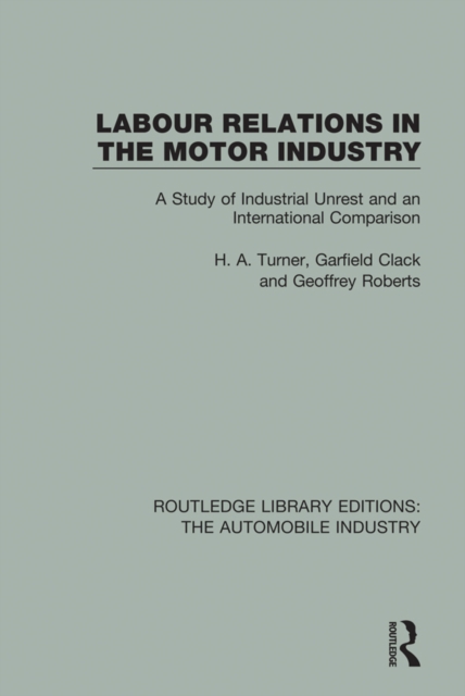 Labour Relations in the Motor Industry : A Study of Industrial Unrest and an International Comparison, PDF eBook