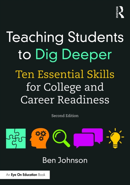Teaching Students to Dig Deeper : Ten Essential Skills for College and Career Readiness, PDF eBook