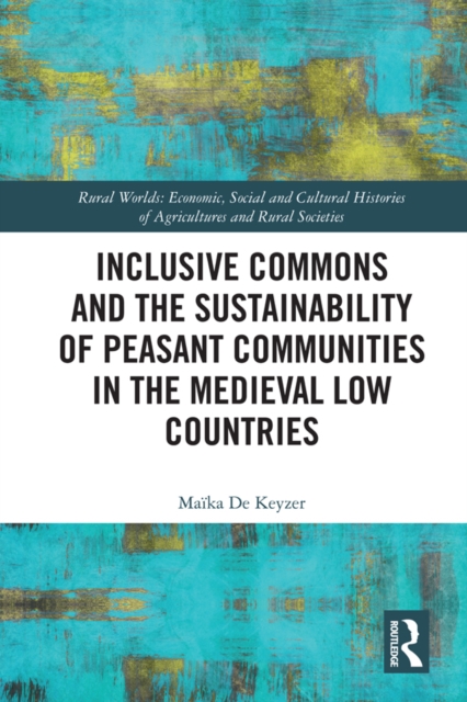 Inclusive Commons and the Sustainability of Peasant Communities in the Medieval Low Countries, PDF eBook