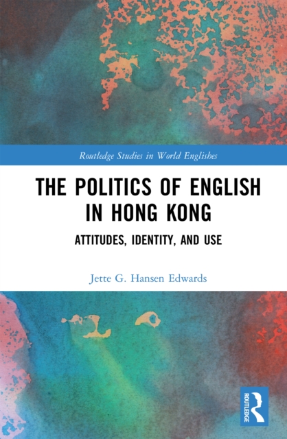 The Politics of English in Hong Kong : Attitudes, Identity, and Use, EPUB eBook