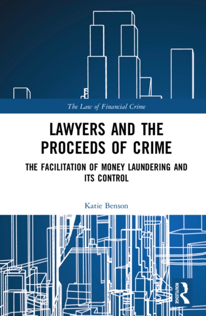 Lawyers and the Proceeds of Crime : The Facilitation of Money Laundering and its Control, PDF eBook