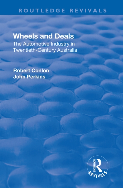 Wheels and Deals : The Automotive Industry in Twentieth-Century Australia, PDF eBook