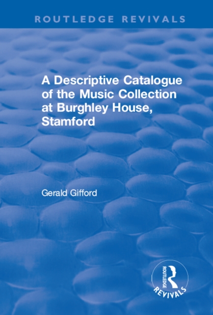 A Descriptive Catalogue of the Music Collection at Burghley House, Stamford, PDF eBook