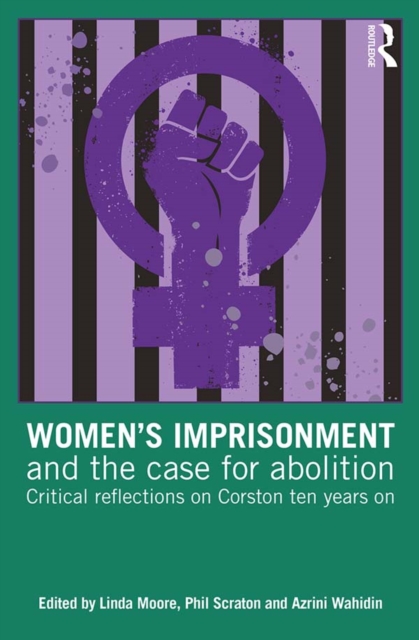 Women’s Imprisonment and the Case for Abolition : Critical Reflections on Corston Ten Years On, EPUB eBook