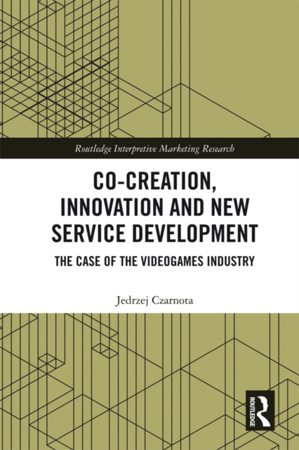 Co-Creation, Innovation and New Service Development : The Case of Videogames Industry, EPUB eBook