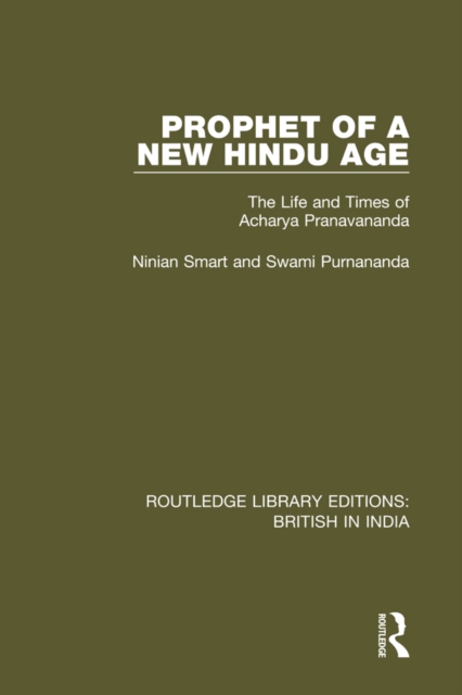 Prophet of a New Hindu Age : The Life and Times of Acharya Pranavananda, EPUB eBook