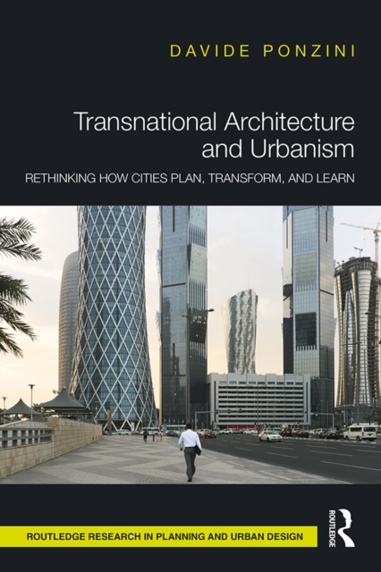 Transnational Architecture and Urbanism : Rethinking How Cities Plan, Transform, and Learn, PDF eBook