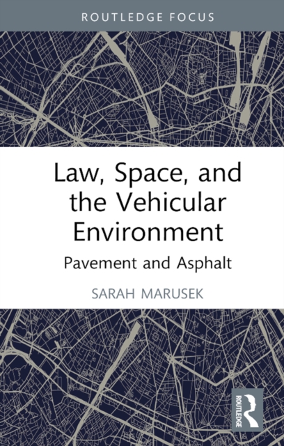 Law, Space, and the Vehicular Environment : Pavement and Asphalt, PDF eBook
