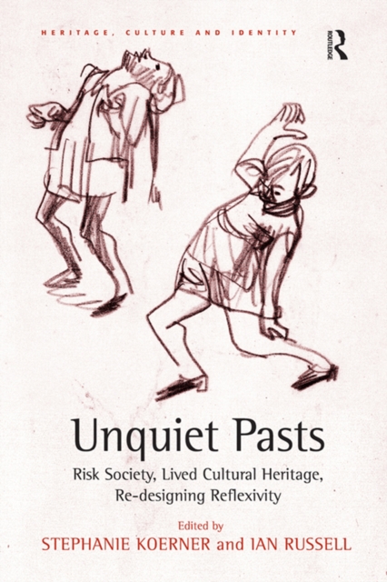 Unquiet Pasts : Risk Society, Lived Cultural Heritage, Re-designing Reflexivity, PDF eBook