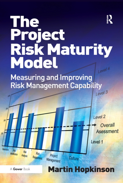 The Project Risk Maturity Model : Measuring and Improving Risk Management Capability, PDF eBook