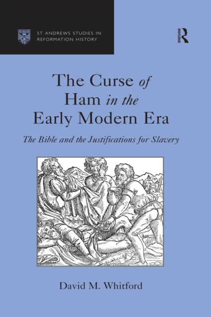 The Curse of Ham in the Early Modern Era : The Bible and the Justifications for Slavery, PDF eBook