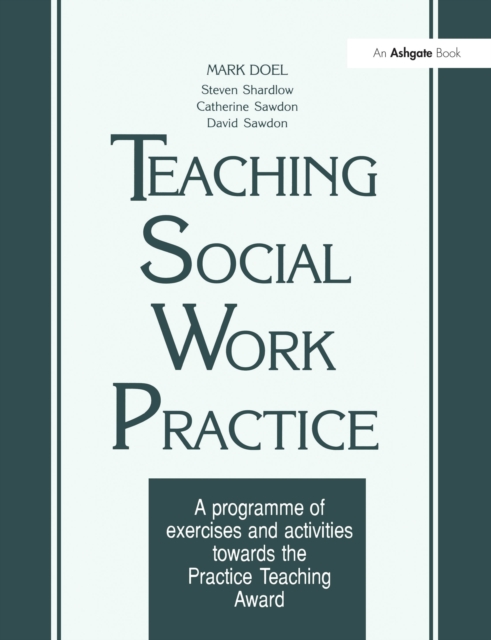 Teaching Social Work Practice : A Programme of Exercises and Activities Towards the Practice Teaching Award, PDF eBook