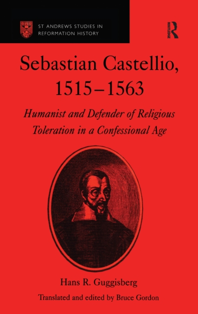 Sebastian Castellio, 1515-1563 : Humanist and Defender of Religious Toleration in a Confessional Age, PDF eBook