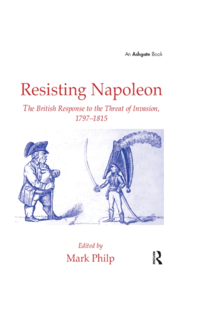 Resisting Napoleon : The British Response to the Threat of Invasion, 1797-1815, PDF eBook