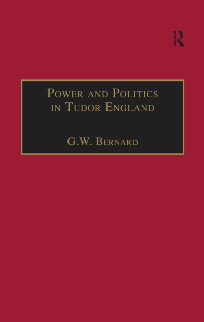 Power and Politics in Tudor England : Essays by G.W. Bernard, PDF eBook