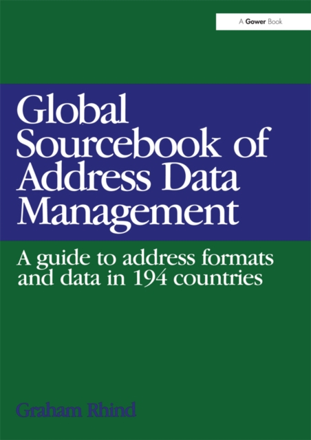 Global Sourcebook of Address Data Management : A Guide to Address Formats and Data in 194 Countries, PDF eBook