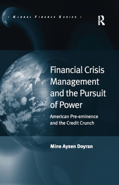 Financial Crisis Management and the Pursuit of Power : American Pre-eminence and the Credit Crunch, EPUB eBook