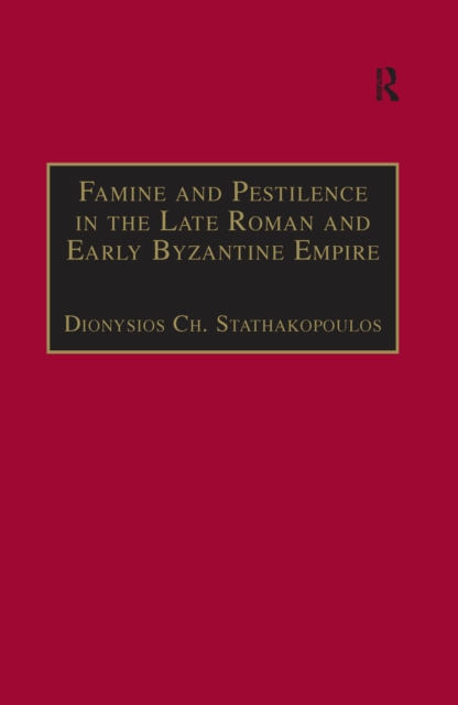 Famine and Pestilence in the Late Roman and Early Byzantine Empire : A Systematic Survey of Subsistence Crises and Epidemics, PDF eBook