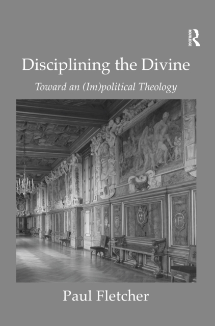Disciplining the Divine : Toward an (Im)political Theology, EPUB eBook