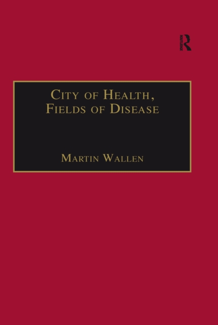 City of Health, Fields of Disease : Revolutions in the Poetry, Medicine, and Philosophy of Romanticism, EPUB eBook
