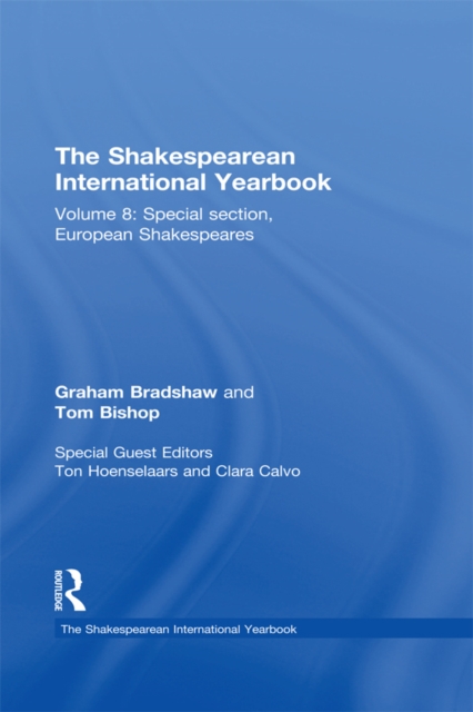 The Shakespearean International Yearbook : Volume 8: Special section, European Shakespeares, PDF eBook