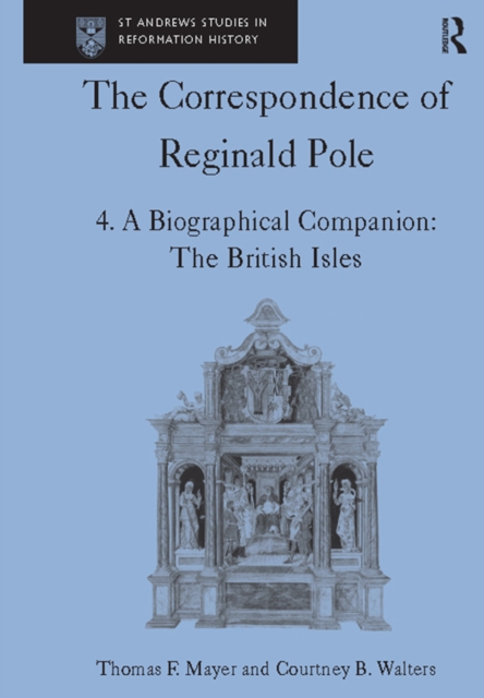 The Correspondence of Reginald Pole : Volume 4 A Biographical Companion: The British Isles, PDF eBook