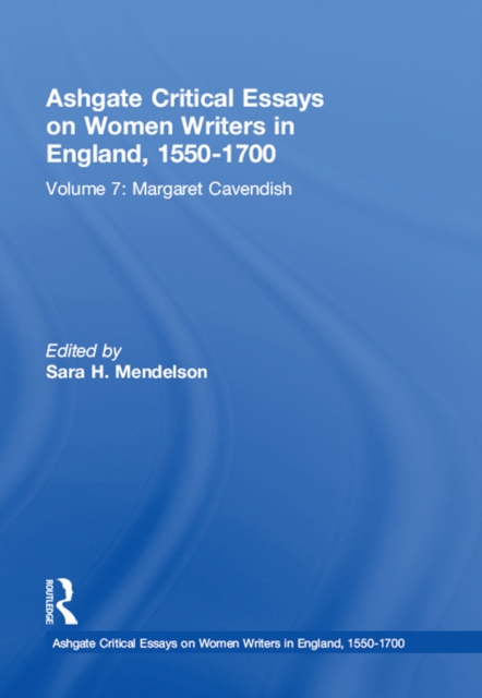 Ashgate Critical Essays on Women Writers in England, 1550-1700 : Volume 7: Margaret Cavendish, EPUB eBook